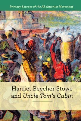 Harriet Beecher Stowe and Uncle Tom's Cabin by Susan Dudley Gold