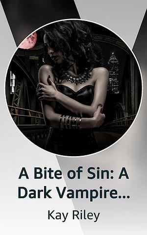 A Bite of Sin by Kay Riley, Kay Riley