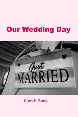 Our Wedding Day Guest Book: Guest messages, registry & signatures for Bride & Groom on wedding day, celebrate marriage & leave message for happy c by David Duffy