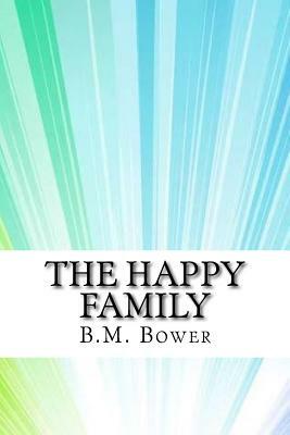 The Happy Family by B. M. Bower