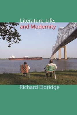 Literature, Life, and Modernity by Richard Eldridge