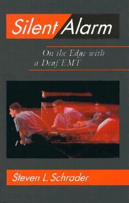 Silent Alarm: On the Edge with a Deaf EMT by Steven Schrader, Gallaudet University Press