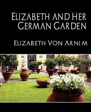 Elizabeth and Her German Garden (New Edition) by Elizabeth von Arnim, Elizabeth von Arnim