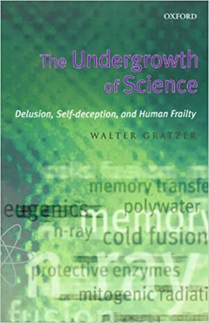 The Undergrowth of Science by Walter Gratzer