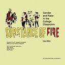 Substance of Fire: Gender and Race in the College Classroom by Claire Millikin