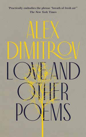 Love and Other Poems by Alex Dimitrov