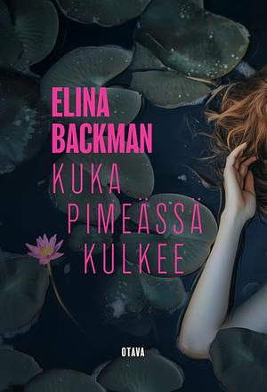 Kuka pimeässä kulkee by Elina Backman