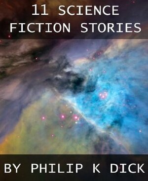 11 Science Fiction Stories by Philip K. Dick