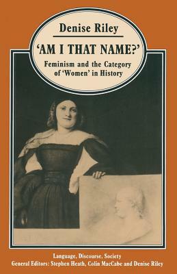 'am I That Name?': Feminism and the Category of 'women' in History by Denise Riley
