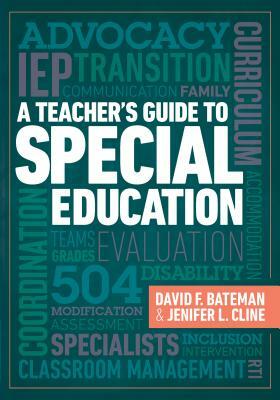 A Teacher's Guide to Special Education: A Teacher's Guide to Special Education by Jenifer L. Cline, David F. Bateman
