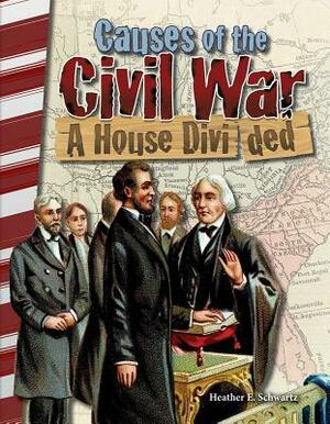 Causes of the Civil War: A House Divided by Heather Schwartz