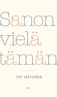 Sanon vielä tämän by Jyri Vartiainen