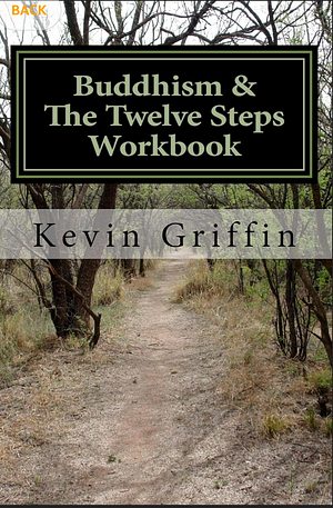 Buddhism and the Twelve Steps: A Recovery Workbook for Individuals and Groups by Kevin Griffin