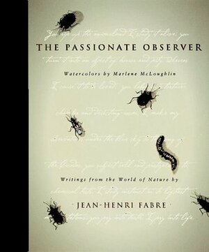 The Passionate Observer by Marlene McLoughlin, Linda Davis, Jean-Henri Fabre