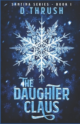 The Daughter Claus by D. Thrush