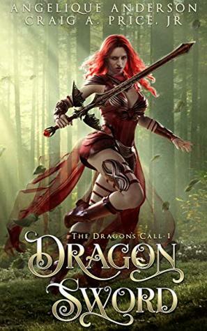 Dragon Sword: An Epic Fantasy Adventure (The Dragon's Call Book 1) by Angelique Anderson, Craig A. Price Jr.
