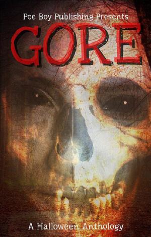 Gore: A Halloween Anthology by Derek Deutsch, Daniel Royer, Wofford Lee Jones, Eleanor Sciolistein, D.A. Schneider, Alaric Cabiling, Mark Simmons, K.T. Gore, Vanessa Krauss, Ann Wuehler