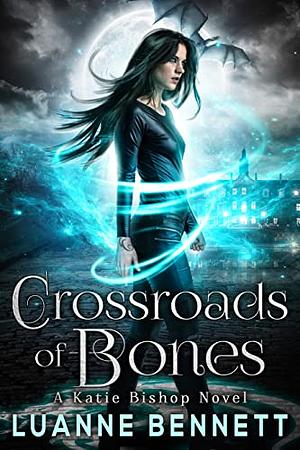 Crossroads of Bones by Luanne Bennett