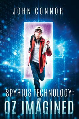 Spyrius Technology: Oz Imagined by John Connor