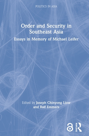 Order and Security in Southeast Asia: Essays in Memory of Michael Leifer by Joseph Chinyong Liow, Ralf Emmers