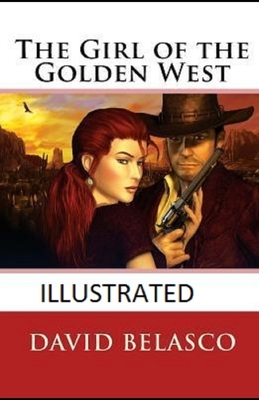 The Girl of the Golden West Illustrated by David Belasco