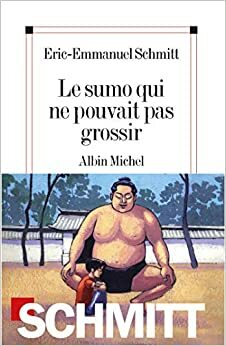 O Lutador de Sumo que Não Conseguia Engordar by Éric-Emmanuel Schmitt