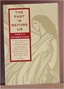The Past is Before Us: Feminism in Action Since the 1960s by Sheila Rowbotham