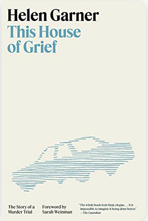 This House of Grief by Helen Garner