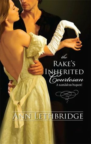 The Rake's Inherited Courtesan by Ann Lethbridge