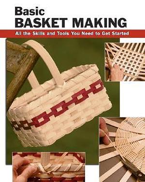 Basic Basket Making: All the Skills and Tools You Need to Get Started by Linda Franz