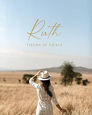 Ruth - Fields of Grace by Kristin Schmucker