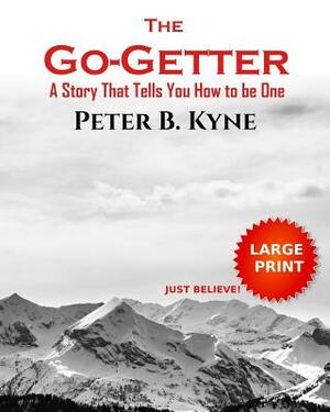 The Go-Getter: A Story That Tells You How to be One (Large Print) by Peter B. Kyne