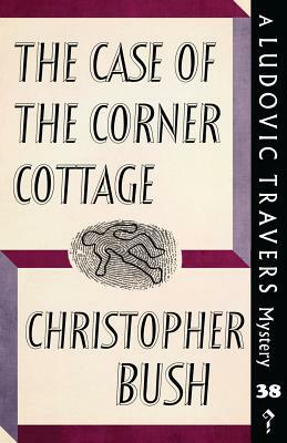 The Case of the Corner Cottage: A Ludovic Travers Mystery by Christopher Bush