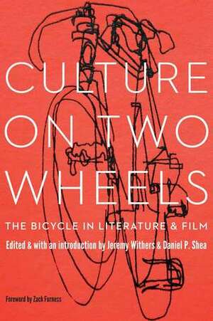 Culture on Two Wheels: The Bicycle in Literature and Film by Zack Furness, Jeremy Withers, Daniel Shea