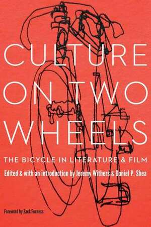 Culture on Two Wheels: The Bicycle in Literature and Film by Zack Furness, Daniel Shea, Jeremy Withers