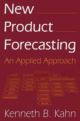 New Product Forecasting: An Applied Approach by Kenneth B. Kahn