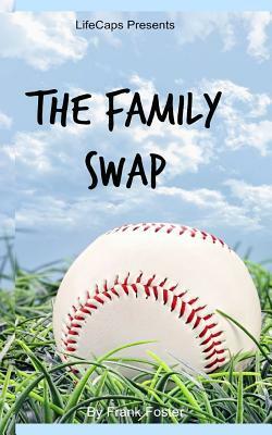 The Family Swap: The Bizarrely True Story of Two Yankee Baseball Players Who Decided to Trade Families by Frank Foster