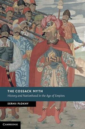 The Cossack Myth by Serhii Plokhy