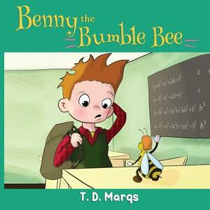 Benny the Bumble Bee by T. D. Marqs