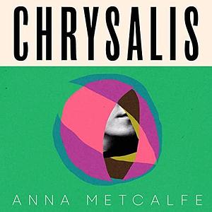 Chrysalis: A Novel by Luke R Francis, Anna Metcalfe