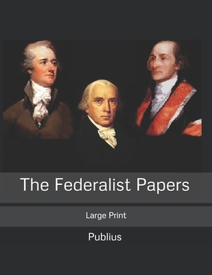 The Federalist Papers: Large Print by John Jay, Alexander Hamilton, James Madison