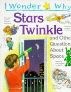 I Wonder Why Stars Twinkle and Other Questions About Space by Carole Stott