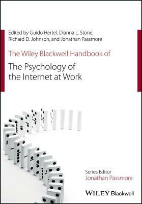 The Wiley Blackwell Handbook of the Psychology of the Internet at Work by 