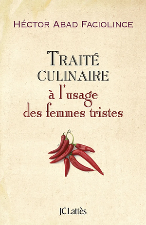 Traité culinaire à l'usage des femmes tristes by Héctor Abad Faciolince, Héctor Abad Faciolince