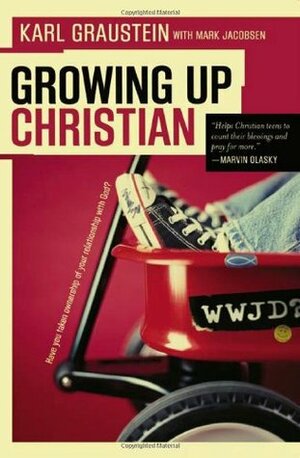 Growing Up Christian: Have You Taken Ownership of Your Relationship with God? by Mark Jacobsen, Karl Graustein