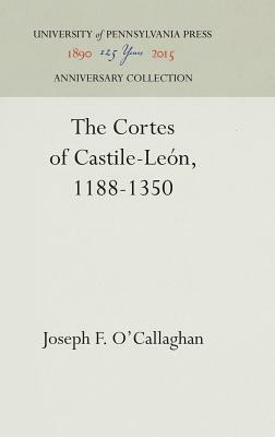 The Cortes of Castile-León, 1188-1350 by Joseph F. O'Callaghan