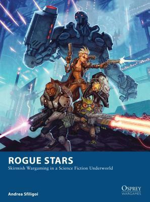 Rogue Stars: Skirmish Wargaming in a Science Fiction Underworld by Johan Egerkrans, Andrea Sfiligoi