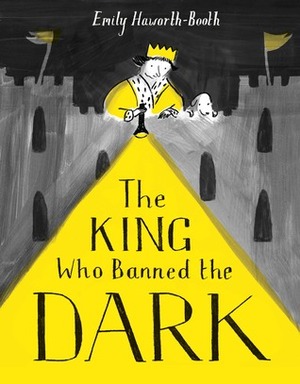 The King Who Banned the Dark by Emily Haworth-Booth