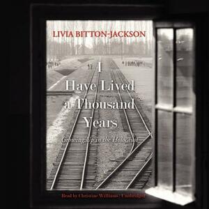 I Have Lived a Thousand Years: Growing Up in the Holocaust by Livia Bitton-Jackson