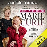 The Half-Life of Marie Curie by Lauren Gunderson